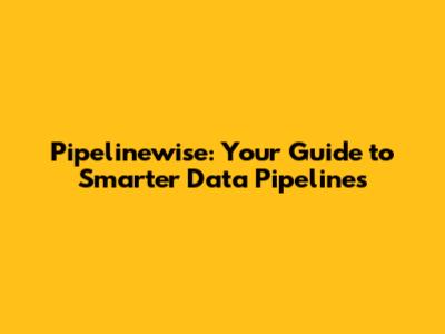 Pipelinewise: Your Guide to Smarter Data Pipelines