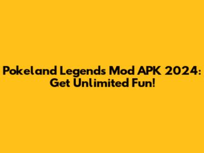 Pokeland Legends Mod APK 2024: Get Unlimited Fun!