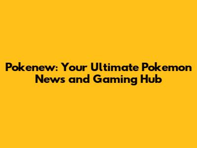 Pokenew: Your Ultimate Pokemon News and Gaming Hub
