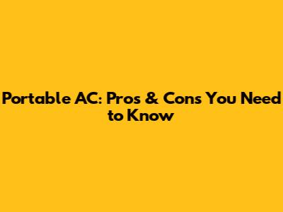 Portable AC: Pros & Cons You Need to Know