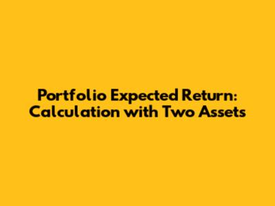 Portfolio Expected Return: Calculation with Two Assets