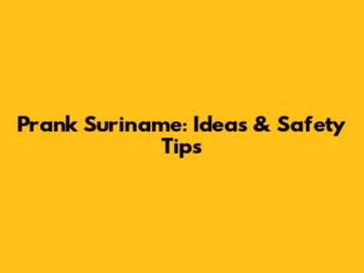 Prank Suriname: Ideas & Safety Tips