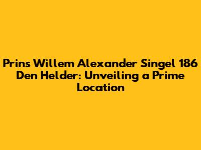 Prins Willem Alexander Singel 186 Den Helder: Unveiling a Prime Location