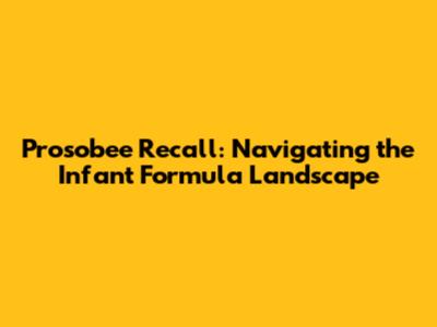 Prosobee Recall: Navigating the Infant Formula Landscape