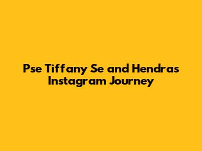 Pse Tiffany Se and Hendra's Instagram Journey