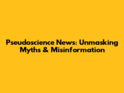 Pseudoscience News: Unmasking Myths & Misinformation