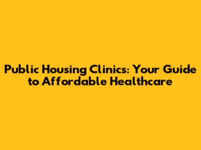 Public Housing Clinics: Your Guide to Affordable Healthcare