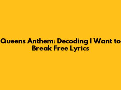 Queen's Anthem: Decoding 'I Want to Break Free' Lyrics