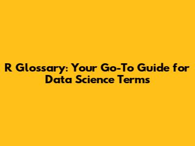 R Glossary: Your Go-To Guide for Data Science Terms