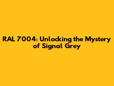 RAL 7004: Unlocking the Mystery of Signal Grey
