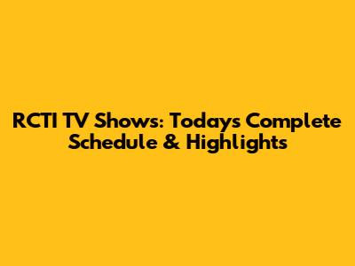 RCTI TV Shows: Today's Complete Schedule & Highlights