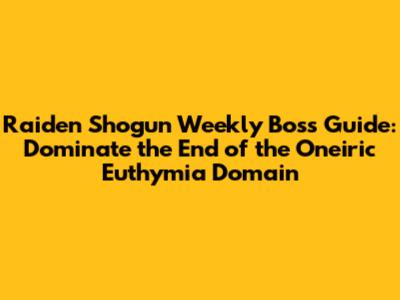 Raiden Shogun Weekly Boss Guide: Dominate the End of the Oneiric Euthymia Domain