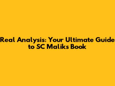 Real Analysis: Your Ultimate Guide to SC Malik's Book