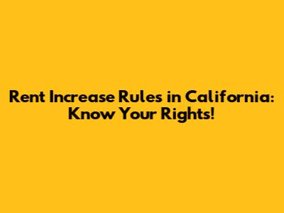 Rent Increase Rules in California: Know Your Rights!