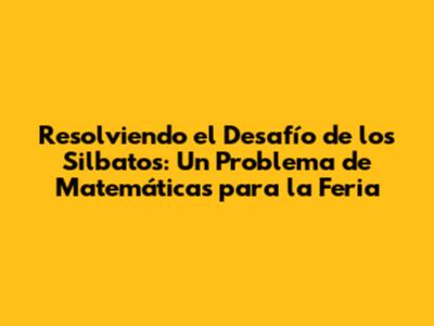 Resolviendo el Desafío de los Silbatos: Un Problema de Matemáticas para la Feria