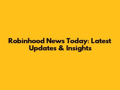 Robinhood News Today: Latest Updates & Insights