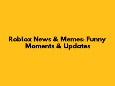 Roblox News & Memes: Funny Moments & Updates