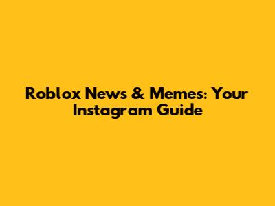 Roblox News & Memes: Your Instagram Guide