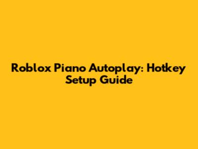 Roblox Piano Autoplay: Hotkey Setup Guide