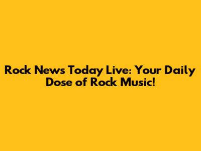 Rock News Today Live: Your Daily Dose of Rock Music!
