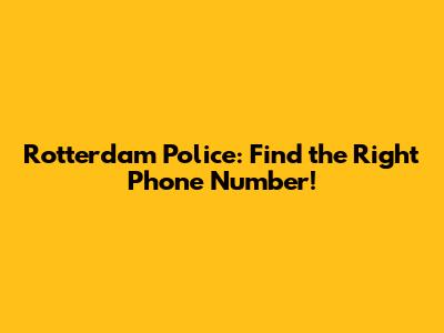 Rotterdam Police: Find the Right Phone Number!