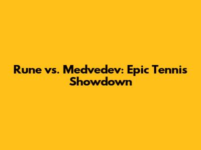 Rune vs. Medvedev: Epic Tennis Showdown