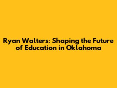Ryan Walters: Shaping the Future of Education in Oklahoma