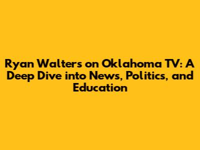 Ryan Walters on Oklahoma TV: A Deep Dive into News, Politics, and Education