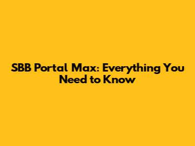 SBB Portal Max: Everything You Need to Know