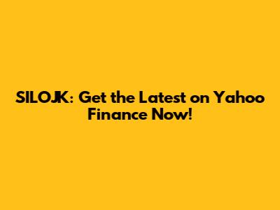 SILOJK: Get the Latest on Yahoo Finance Now!