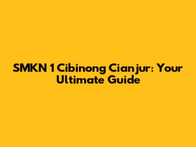 SMKN 1 Cibinong Cianjur: Your Ultimate Guide
