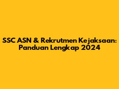 SSC ASN & Rekrutmen Kejaksaan: Panduan Lengkap 2024