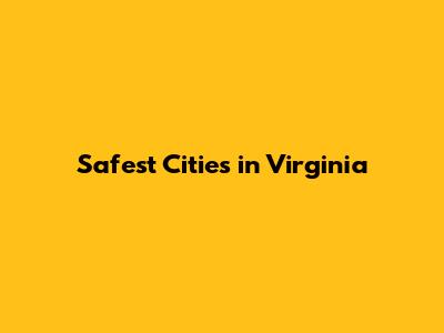 Safest Cities in Virginia