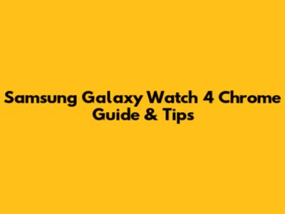 Samsung Galaxy Watch 4 Chrome Guide & Tips