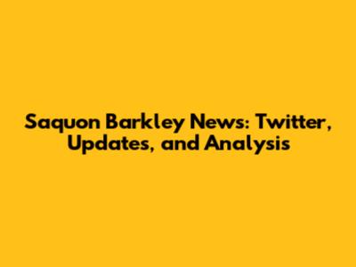 Saquon Barkley News: Twitter, Updates, and Analysis