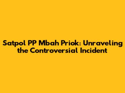 Satpol PP Mbah Priok: Unraveling the Controversial Incident