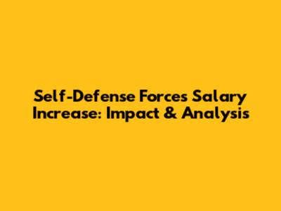 Self-Defense Forces Salary Increase: Impact & Analysis