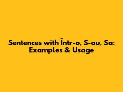 Sentences with Într-o, S-au, Sa: Examples & Usage