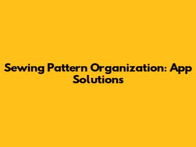 Sewing Pattern Organization: App Solutions