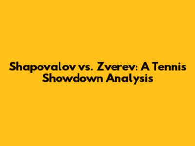 Shapovalov vs. Zverev: A Tennis Showdown Analysis