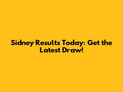 Sidney Results Today: Get the Latest Draw!