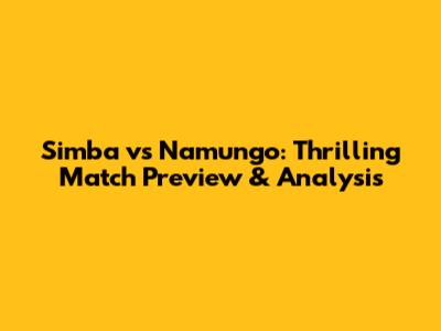 Simba vs Namungo: Thrilling Match Preview & Analysis