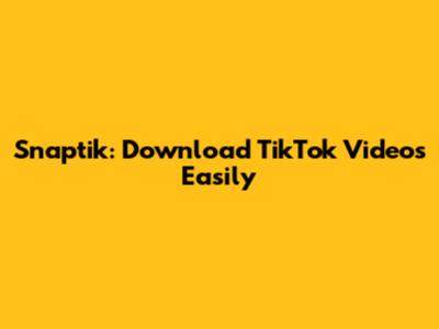 Snaptik: Download TikTok Videos Easily