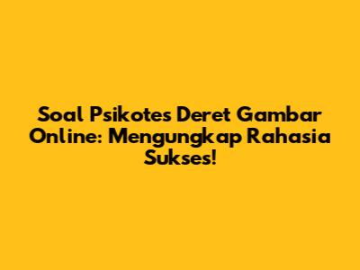 Soal Psikotes Deret Gambar Online: Mengungkap Rahasia Sukses!
