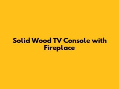 Solid Wood TV Console with Fireplace