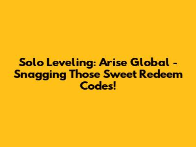Solo Leveling: Arise Global - Snagging Those Sweet Redeem Codes!