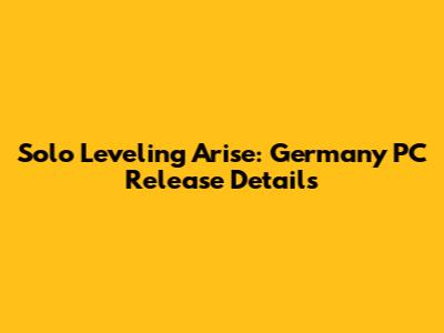 Solo Leveling Arise: Germany PC Release Details