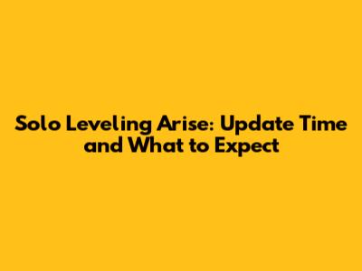 Solo Leveling Arise: Update Time and What to Expect