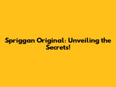 Spriggan Original: Unveiling the Secrets!
