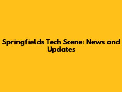Springfield's Tech Scene: News and Updates